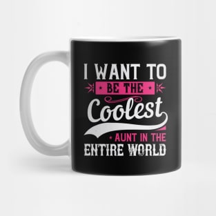 Womens I Want to be the Coolest Aunt  Funny Aunt Gift Mug